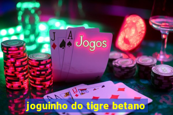 joguinho do tigre betano